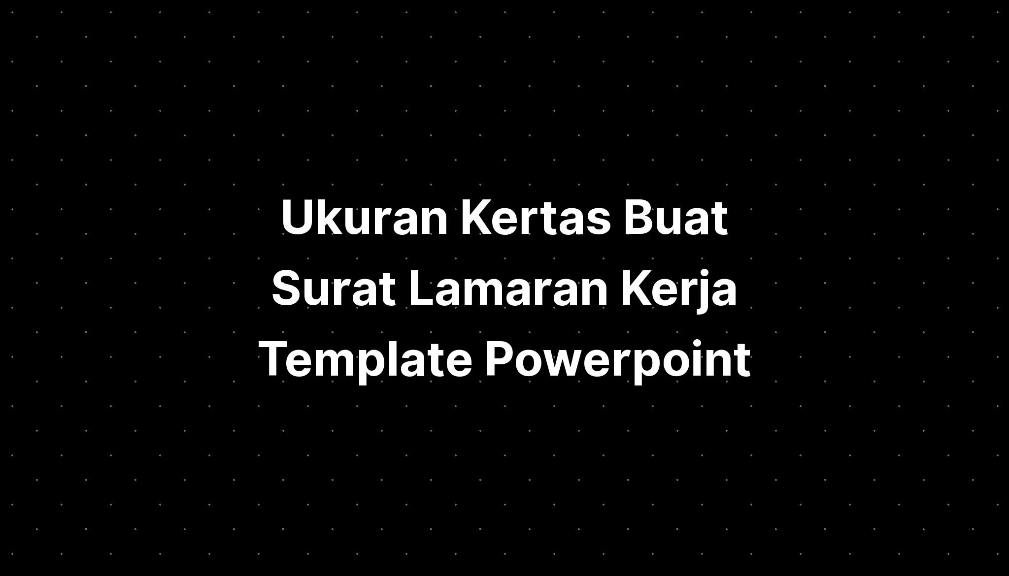 Ukuran Kertas Buat Surat Lamaran Kerja Template Ppt Menarik Dan IMAGESEE